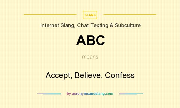 What does ABC mean? It stands for Accept, Believe, Confess