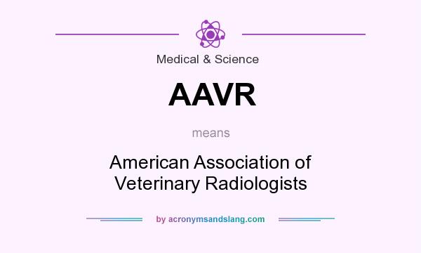 What does AAVR mean? It stands for American Association of Veterinary Radiologists