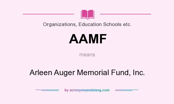 What does AAMF mean? It stands for Arleen Auger Memorial Fund, Inc.