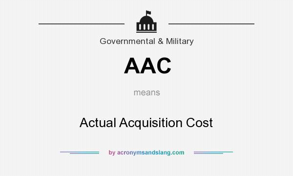 What does AAC mean? It stands for Actual Acquisition Cost