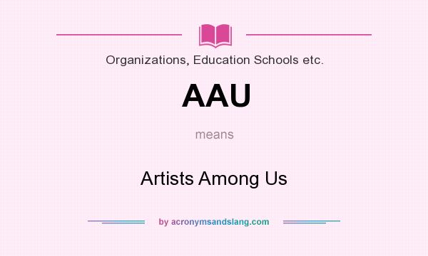 What does AAU mean? It stands for Artists Among Us