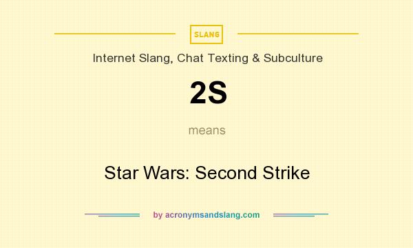 What does 2S mean? It stands for Star Wars: Second Strike