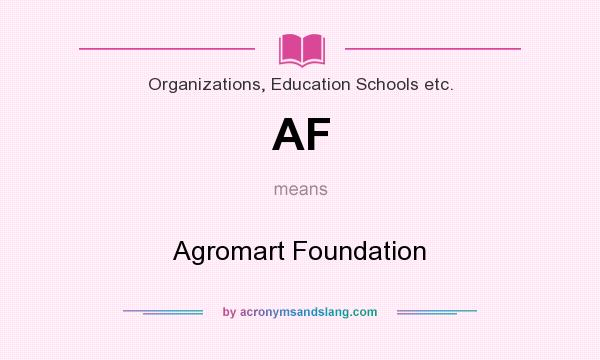 What does AF mean? It stands for Agromart Foundation