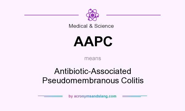What does AAPC mean? It stands for Antibiotic-Associated Pseudomembranous Colitis