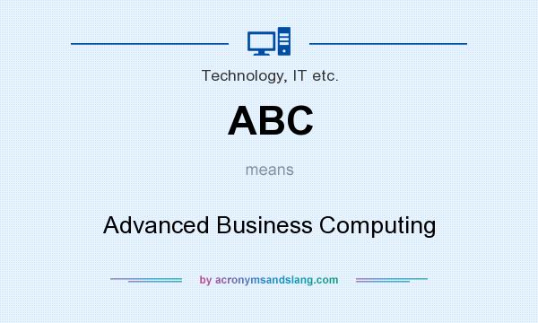 What does ABC mean? It stands for Advanced Business Computing