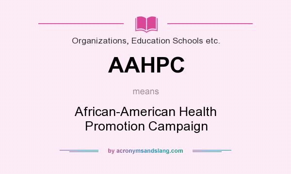 What does AAHPC mean? It stands for African-American Health Promotion Campaign