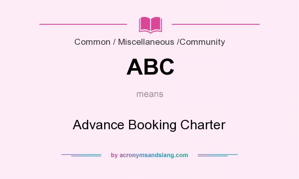 What does ABC mean? It stands for Advance Booking Charter