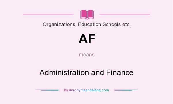 What does AF mean? It stands for Administration and Finance
