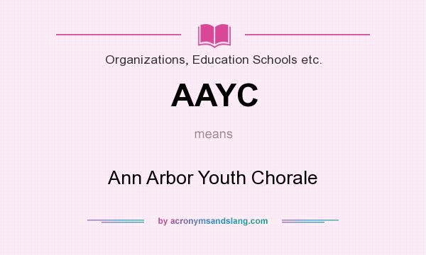 What does AAYC mean? It stands for Ann Arbor Youth Chorale