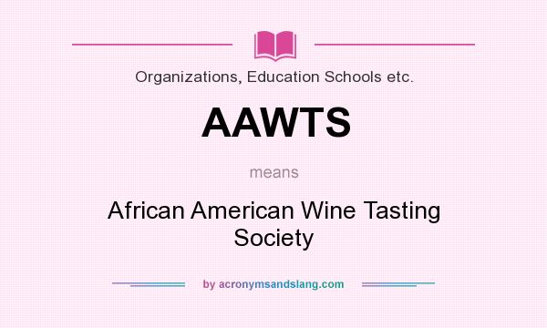 What does AAWTS mean? It stands for African American Wine Tasting Society