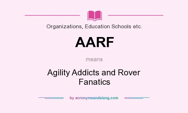 What does AARF mean? It stands for Agility Addicts and Rover Fanatics