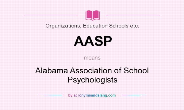What does AASP mean? It stands for Alabama Association of School Psychologists