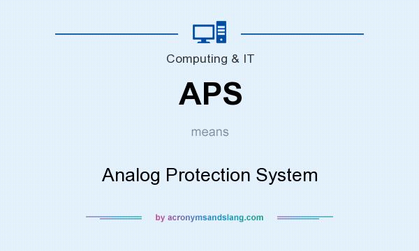 What does APS mean? It stands for Analog Protection System