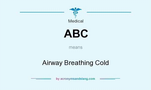 What does ABC mean? It stands for Airway Breathing Cold