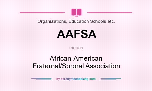 What does AAFSA mean? It stands for African-American Fraternal/Sororal Association
