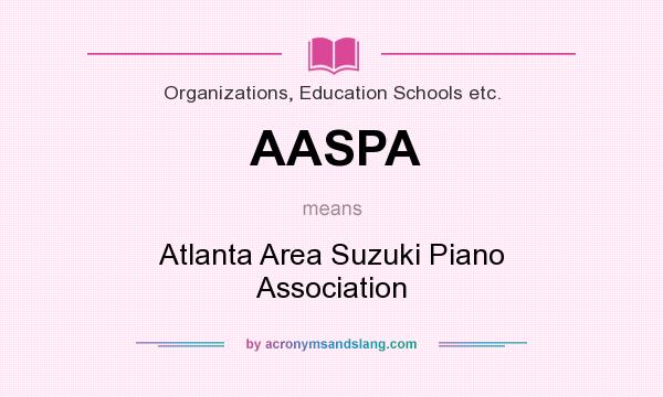 What does AASPA mean? It stands for Atlanta Area Suzuki Piano Association