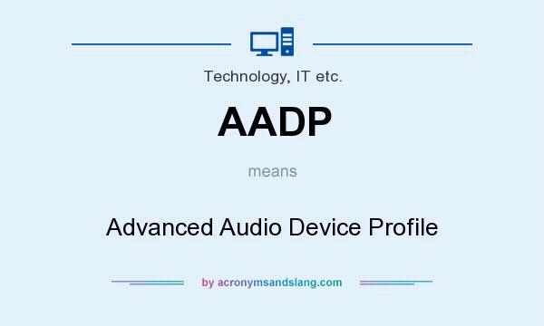 What does AADP mean? It stands for Advanced Audio Device Profile