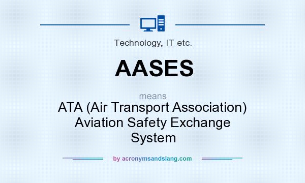 What does AASES mean? It stands for ATA (Air Transport Association) Aviation Safety Exchange System