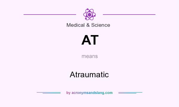 What does AT mean? It stands for Atraumatic