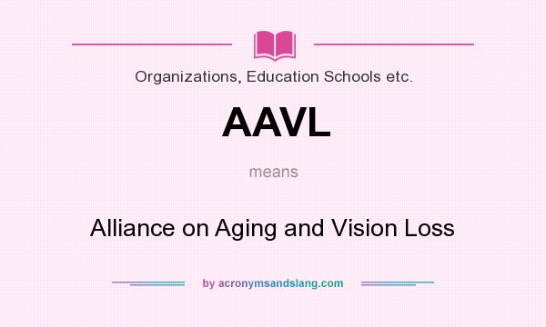 What does AAVL mean? It stands for Alliance on Aging and Vision Loss