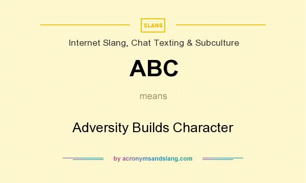 What does ABC mean? It stands for Adversity Builds Character