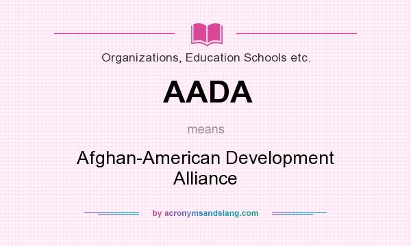What does AADA mean? It stands for Afghan-American Development Alliance