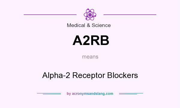 What does A2RB mean? It stands for Alpha-2 Receptor Blockers