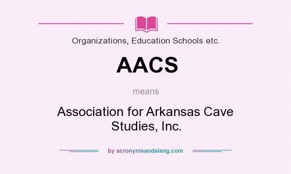 What does AACS mean? It stands for Association for Arkansas Cave Studies, Inc.