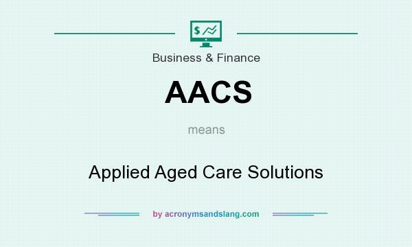 What does AACS mean? It stands for Applied Aged Care Solutions