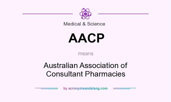 What does AACP mean? It stands for Australian Association of Consultant Pharmacies