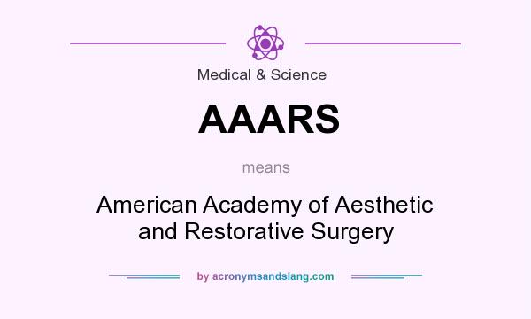 What does AAARS mean? It stands for American Academy of Aesthetic and Restorative Surgery