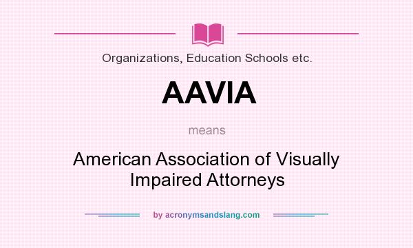 What does AAVIA mean? It stands for American Association of Visually Impaired Attorneys