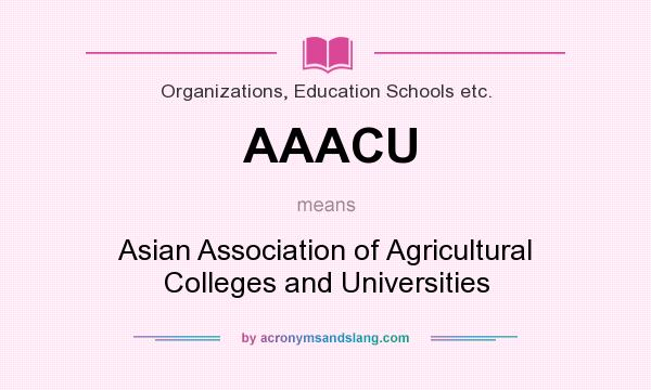 What does AAACU mean? It stands for Asian Association of Agricultural Colleges and Universities