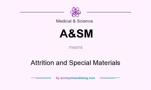What does A&SM mean? It stands for Attrition and Special Materials