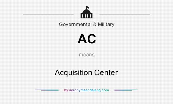 What does AC mean? It stands for Acquisition Center