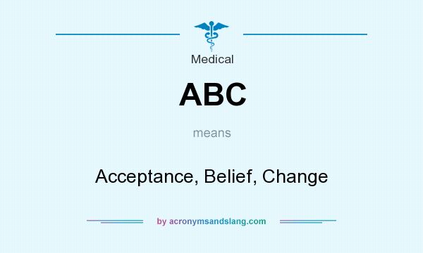 What does ABC mean? It stands for Acceptance, Belief, Change