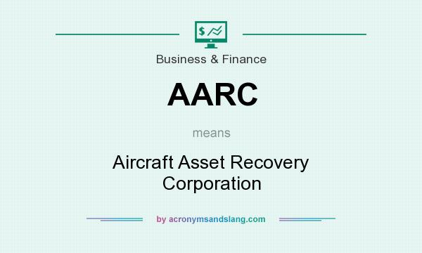 What does AARC mean? It stands for Aircraft Asset Recovery Corporation