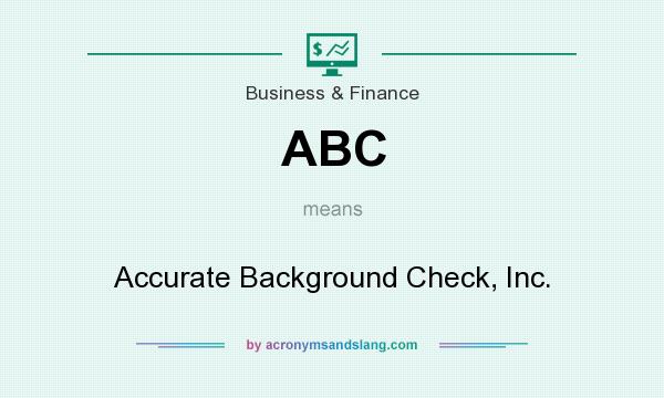 What does ABC mean? It stands for Accurate Background Check, Inc.