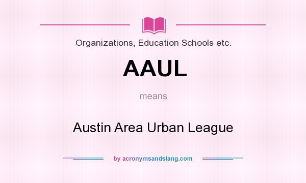What does AAUL mean? It stands for Austin Area Urban League