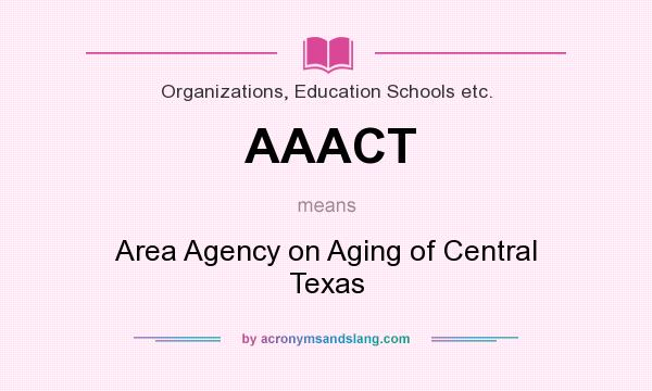 What does AAACT mean? It stands for Area Agency on Aging of Central Texas