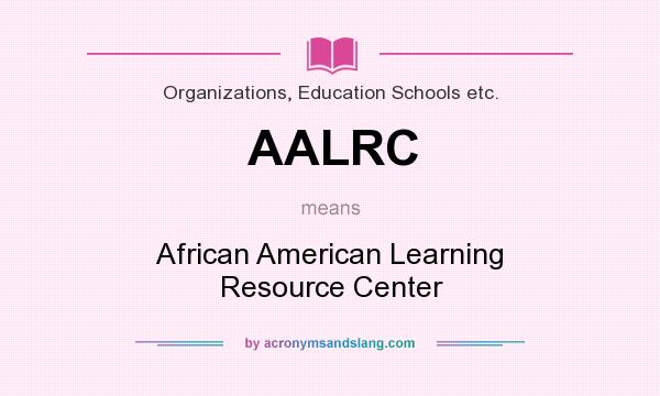 What does AALRC mean? It stands for African American Learning Resource Center