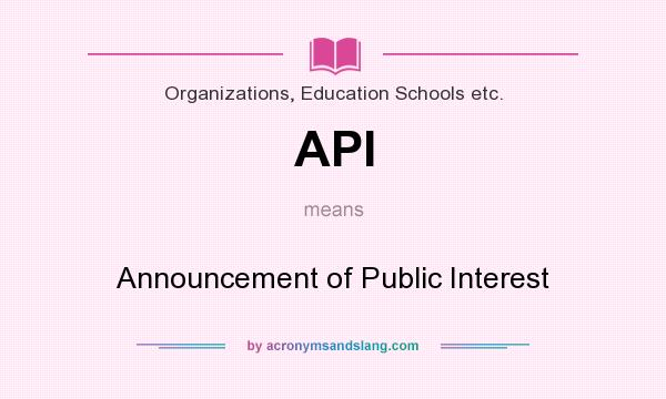 What does API mean? It stands for Announcement of Public Interest
