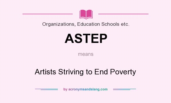 What does ASTEP mean? It stands for Artists Striving to End Poverty