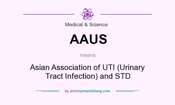 What does AAUS mean? It stands for Asian Association of UTI (Urinary Tract Infection) and STD