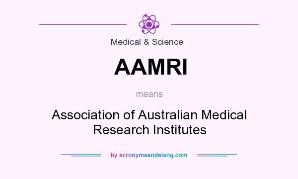 What does AAMRI mean? It stands for Association of Australian Medical Research Institutes