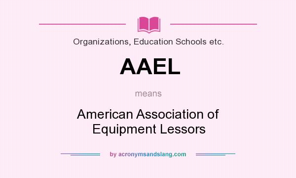 What does AAEL mean? It stands for American Association of Equipment Lessors