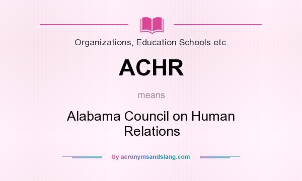 What does ACHR mean? It stands for Alabama Council on Human Relations