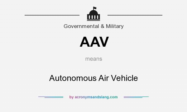 What does AAV mean? It stands for Autonomous Air Vehicle