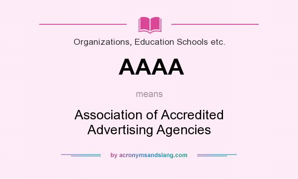 What does AAAA mean? It stands for Association of Accredited Advertising Agencies