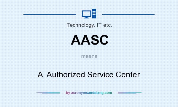 What does AASC mean? It stands for A  Authorized Service Center